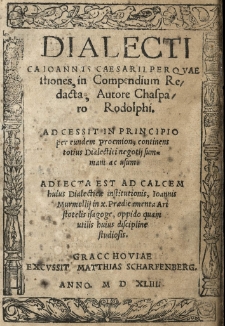 Dialectica Ioannis Caesarii per qvaestiones in Compendium redacta autore Chasparo Rodolphi [...] Adiecta est [...] huius Dialecticae institutionis, Ioannis Murmellii in X Praedicamenta Aristotelis isagoge [...]