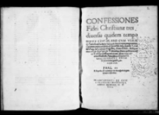 Confessiones fidei Christian&aelig; tres diuersis quidem tempo ribvs editae sed cvm verae et catholic&aelig; ecclesi&aelig; sententia incorrupta congruentes quarum prima exhibita est inuictiss Imp. Carolo V C&aelig;sari Aug. in Comicijs August&aelig; Anno XXX Reliqu&aelig; du&aelig; oblat&aelig; sunt Synodo Tridentine altera quidem nomine ecclesiarum Saxonicarum altera vero nomine Illustriss. Principis ac Domini D. Christophori Ducis Vuirtembergensis etc Anno LII