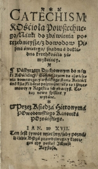 Catechism Kościoła Powszechnego nauki do zbawienia potrzebnieysze z dowodow Pisma Świętego snadną, a dokładną krothkością zamykaiący. [zarazem] Dowody z Pisma Świętego wybrane [...]