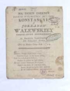 Na dzień imienin Jaśnie Wielmożney Jmći Pani Konstancyi z Jordan&oacute;w Walewskiey kasztelanowy spicimirskiey od Collegium Piotrkowskiego XX. Scholarum Piarum