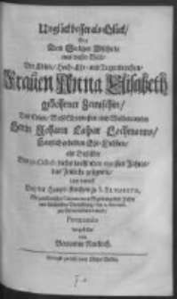 Ungl&uuml;ck besser als Gl&uuml;ck, bey dem Seeligen Abschiede aus dieser Welt der Edlen hoch-ehr-und Tugendreichen Frauen Anna Elisabeth gebohrner Zemischin, des Edlen WohlEhrenvesten und Wolbenamten Herrn Johann Caspar Lochmanns Hertzlich-geliebten Ehe-Liebsten als Diesebte Den 30. Octob. dieses lauffenden 1690sten Jahres das Zeitliche gesegnete Und darauff Bey der Haupt-Kirchen zu S. Elisabeth Mit gew&ouml;hnlichen Ceremonien in Begleitung ciner Hohen und Anschlichen Versam[m]lung den 2. Novemb. zur Erden bestattet ward Parentando vorgestellet von Benjamin Reukirch