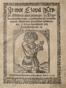 Zywot Ezopa Fryga Mędrca obycżaynego y z przypowieściami iego...