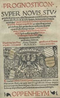 Prognosticon super novis stupendis et prius non visis Planetarum coniunctionibus magnis anno dńi M.D.XX.IIII. futuris. In honorem [...] Caroli Caesaris [...] et [...] principis Ludovici comitis Palatini Rheni [...] Ipse auctor [...] Joannes Virdungus Hassurdensis [...] clementissime fouetur. Editum anno Domini M.D.XXI. Durabitque hoc prognosticon ad annos usque dńi 1560 aut ad 1563 annos fere [...]