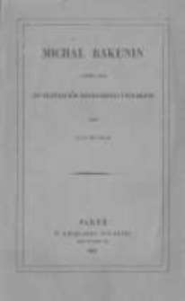 Michał Bakunin i odezwa jego do przyjaci&oacute;ł rossyjskich i polskich przez Litwina