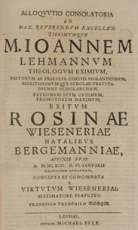 Alloquutio consolatoria ad [...] Ioannem Lehmannum [...] exitum Rosinae Wieseneriae natalibus Bergmanniae affinis suae A. M.DC.XCIV D. VI. Ianuarii [...] lugentem concepta et concinnata a [...] Francisco Theophilo Boehm