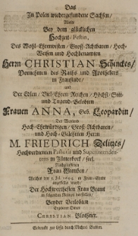 Das in Polen wiedergefundene Sachsen wolte bey dem [...] Hochzeit-Festin des [...] Herrn Christian Schinckes des Raths [...] in Fraustadt, und der [...] Frauen Anna, Geb. Leopardin des [...] Herrn Friedrich Delitzes [...] Frau Wittiben, welches den 5. Jul. 1694 in Frau-Stadt angestellet ward der [...] Frau Braut in folgenden Reimen vorstellen beyder verlobten ergebener Diener [...]