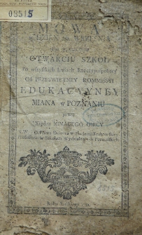 Mowa w Dzien 29 Wrzesnia iako wyznaczony Otwarciu Szkoł Po wszystkich kraiach Rzeczypospolitey Od Przeswietney Kommissyi Edukacyyney Miana w Poznaniu przez Xiędza Ignacego Giecy N. W. i O. Prawa Doktora w Akademii Krakowskiey Professora w Szkołach Wydziałowych Poznańskich