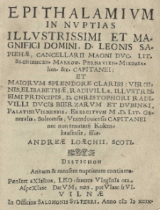 Epithalamium in nuptias Illustrissimi et Magnifici Domini C. Leonis Sapiehae, Cancellarii Magni Duc. Lit. [...] et [...] Virginis Elisabethae Radivillae [...] Christophori Radivilli [...] filiae. / Andreae Loaechii, Scoti