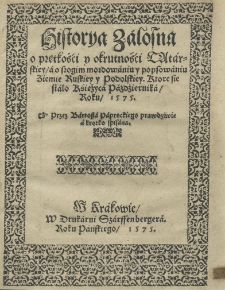 Historya załosna o prętkości y okrutnośći tatarskiey a o srogim mordowaniu popsowaniu ziemie ruskiey y podolskiey. Ktore sie stało Księżyca Paźdźiernika roku 1575