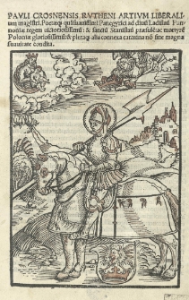 Pauli Crosnensis Rutheni Artium Liberalium magistri. Poetaeq[ue] quasuavissimmi Panegyrici ad divu[m] Ladislau[m] Panoniae regem victoriosissimu[m]: et sanctu[m] Stanislau[m] praesule[m]: ac martyre[m] Poloniae gloriosissimu[m] et plerag[ue] alia connexa carmina no[n] sine magna suavitate condita