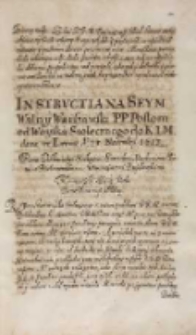Instructia na seym walny warszawski [...] posłom od woyska stołecznego do KJM [Zygmunta III] dana we Lwowie s. 25 Nouembris 1613 [...] Victorowi Sciborowi, Samuelowi Maskiewiczowi, Piotrowi Białaczewskiemu, Wawrzyńcowi Paryszewskiemu