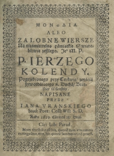 Monodia albo załobne wiersze na nieśmiertelną pamiątkie Świętobliwie zeszłego J. M. P.P. Ierzego Kolendy. pogrzebionego przy Cerkwie zeyścia żywotdaiącego ś. Ducha Bratskiey Wilenskiey. Napisane przez Iana Uranskiego Stud: Poet: Coll: Wil: S. D. Roku 1629. czerwca 25, dnia