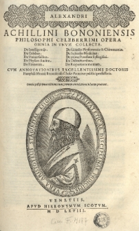 [...] Opera omnia in unum collecta. De intelligentijs. De orbibus. De universalibus. De physico auditu. De elementis. De subiecto physionomiae et chiromantiae. De subiecto medicinae. De prima potestate syllogosmi. De distinctionibus. De proportione motuum. cum annotationibus [...] Pmphili Montij [...].