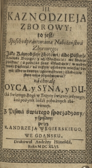 Kaznodzieja zborowy to jest spos&oacute;b odprawiania nabożeństwa zborowego, jako kaznodzieje zborowi albo pasterze Kościoła Bożego y ich słuchacze we zborze pańskim (a podczas sami słuchacze w niebytności pasterza na inszym osobnym miejscu doma albo w drodze zgromadzeni) nabożeństwo mają odprawować na chwałę Oyca, y Syna, y Duxha świętego, Boga w Troycy świętey jedynego; a na pożytek ludzi zbawienny, z pisma świętego sporządzony y spisany a teraz znowu przeyrzany y w druk podany przez X Andrzeja Węgierskiego we Gdańsku