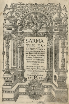 Sarmatiae Europeae Descriptio, quae Regnum Poloniae, Lituaniam, Samogitiam, Russiam, Masoviam, Prussiam, Pomeraniam, Livoniam et Moschoviae, Tartariaeque partem complectitur. Alexandri Gwagnini [...] conscriptae. Cz.1