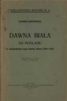 Dawna Biała na Podlasiu w wspomnieniach mego dziadka Adama (1792-1878) : przyczynek do dziej&oacute;w miasta i gimnazjum