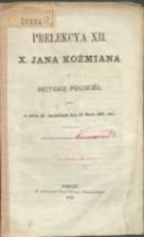 Prelekcya XII, x. Jana Koźmiana z historyi polski&eacute;j, miana w pałacu Hr. Działyńskich dnia 12. marca 1862 roku