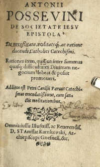 [...] Epistola de necessitate [...] et ratione docendi catholici catechismi [...] Additus est Petri Canisi Parvus Catechismus [...] cum meditationibus. Omnia iussu [...] Stanislai Karnkowski, Archiepiscopi Gnesnen[sis] [...]. [Wyd. (Tomasz Płaza)