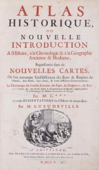 Atlas historique, ou Nouvelle introduction a l'histore, &agrave; la chronologie et &agrave; la g&eacute;ographie ancienne et moderne
