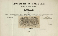 G&eacute;ographie du moyen &acirc;ge, &eacute;tudi&eacute;e par Joachim Lelewel. &Aacute;tlas compos&eacute; de cinquante planches grav&eacute;es par l'auteur, contenant 145 figures et cartes g&eacute;n&eacute;rales ou sp&eacute;ciales [...] accompagn&eacute;es de 11 cartes explicatives et de deux articles g&eacute;ographiques: 1. Table on indicateur de longitudes et latitudes des g&eacute;ographes arabes [...] 2. Portulan g&eacute;n&eacute;ral des cartes qui composent l'atlas [...].