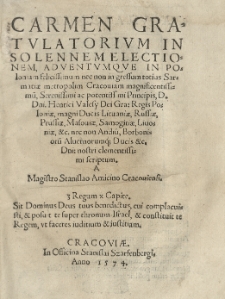 Carmen gratulatorium in solennem electionem, adventumque in Poloniam [...] Principis [...] Henrici Valesy [...] Regis Poloniae [...] scriptum a [...] Stanislao Amicino Cracoviensi [...]