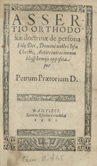 Assertio orthodoxae doctrinae de persona Filij Dei, Domini nostri Jesu Christi antitrinitariorum blasphemijs opposita per [...]