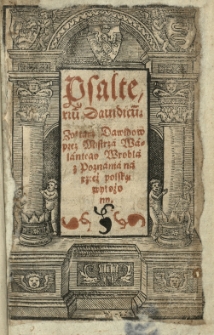 Psalteriu[m] Davidicu[m]: Zołtarz Dawidow przez mistrza Walentego Wrobla z Poznania na rzecż polską wyłożony