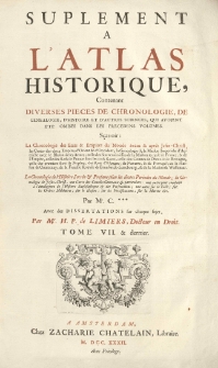 Atlas historique ou Nouvelle introduction &agrave; l'histoire, &agrave; la chronologie et &agrave; la g&eacute;ographie ancienne et moderne [...] Par C*** [Henri Abraham Ch&acirc;telain] Avec des dissertations f&uuml;r l'histoire de chague &eacute;tat par Guendeville. , [T. 7] , Suplement &agrave; L'atlas historique [...] avec des dissertations par H. P. de Limiers.