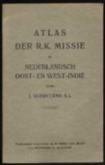 Atlas der R. K. missie in Nederlandsch Oost- en West-Indi&euml; door J. Kleijntjens S. J. , Lith. N. V. J. Smulders et Co.