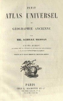 Petit atlas universel de g&eacute;ographie ancienne par Achille Meissas et Auguste Michelot [...].