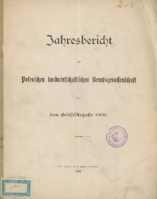 Jahresbericht der Posenschen landwirtschaftlichen Berufsgenossenschaft f&uuml;r das Gesch&auml;ftsjahr 1908.