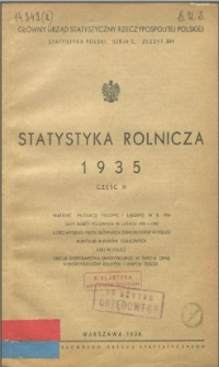 Statystyka rolnicza 1935. Cz. 3 , wartość produkcji polowej i łąkowej w r. 1934, daty rob&oacute;t polowych w latach 1931-1935, ilości wysiewu pięciu gł&oacute;wnych ziemiopłod&oacute;w w Polsce, plantacje burak&oacute;w cukrowych, łąki w Polsce, obszar gospodarstwa samodzielnego w świetle opinij korespondent&oacute;w rolnych i innych źr&oacute;deł