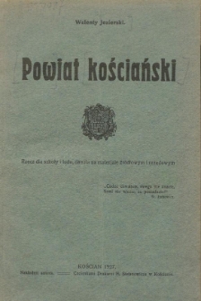 Powiat kościański : rzecz dla szkoły i ludu, osnuta na materjale źr&oacute;dłowym i urzędowym
