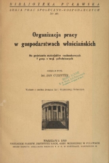 Organizacja pracy w gospodarstwach włościańskich : na podstawie materjał&oacute;w rachunkowych 5 gospodarstw z woj. południowych