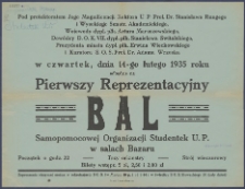 Pod protektoratem Jego Magnificencji Rektora U.P. prof. dr. Rungego i Wysokiego Senatu Akademickiego, wojewody dypl. płk. Artura Maruszewskiego, dow&oacute;dcy D.O.K. VII dypl. płk. Stanisława Świtalskiego, prezydenta miasta dypl. płk. Erwina Więckowskiego i kuratora S.O.S. prof. dr. Adama Wrzoska w czwartek, dnia 14 lutego 1935 roku odbędzie się pierwszy reprezentacyjny bal Samopomocowej Organizacji Studentek U.P. w salach Bazaru [...].