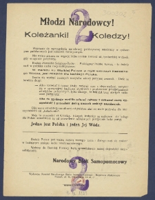Młodzi Narodowcy! Koleżanki! Koledzy! : [Incipit:] Wezwanie do wprzągnięcia narodowej, patriotycznej młodzieży w rydwan prac państwowych jest nakazem historycznym. Nie wolno nikomu na negację lekkomyślnie trwonić sił, tymbardziej w chwili, gdy wrogowie potężnieją [...]