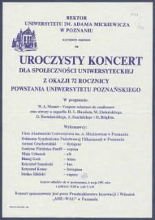 [Afisz] : [Incipit:] Rektor Uniwersytetu im. Adama Mickiewicza w Poznaniu uprzejmie zaprasza na Uroczysty Koncert dla społeczności uniwersyteckiej z okazji 72 rocznicy powstania Uniwersytetu Poznańskiego : koncert odbędzie się w poniedziałek, 6 maja 1991 roku o godz. 18.00 w Auli UAM [...].