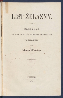 List żelazny : tragedya na podaniu historyczn&eacute;m osnuta : w pięciu aktach.