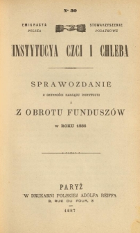 Emigracya Polska Stowarzyszenie Podatkowe. Instytucya Czci i Chleba. Sprawozdanie z czynności Zarządu Instytucyi i z obrotu fundusz&oacute;w w roku 1886. Nr 30. 1887